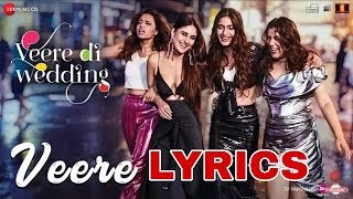 Veere Full Lyrics  Veere Di Wedding  Official Lyrics Video  The Lyrics Zone [upl. by Mahda]