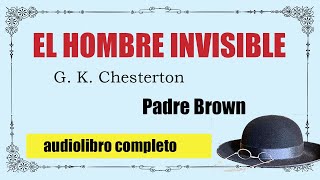 EL HOMBRE INVISIBLE  PADRE BROWN  G K CHESTERTON [upl. by Aivatnohs]