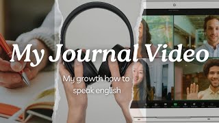 My Journal Video quotHow do i try speak English wellquot  Part 1 [upl. by Gil910]