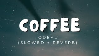 Coffee Dont Read Signs  Odeal  Slowed  Reverb [upl. by Berny]