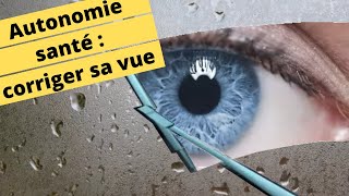 🤓➡️😀AUTONOMIE SANTÉ  CORRIGER SA VUE🤓➡️😀 [upl. by Junius]