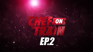 Full Episode CHEF ON TRAIN EP2 [upl. by Tahmosh53]