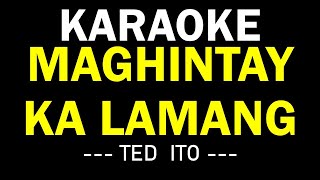 MAGHINTAY KA LAMANG KARAOKE  TED ITO [upl. by Murphy]