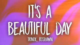 TRINIX x Rushawn  It’s A Beautiful Day Lyrics  lord i thank you for sunshine thank you for rain [upl. by Mellen279]