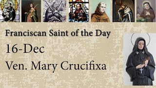 Dec 16  Ven Mary Crucifixa  Franciscan Saint of the Day [upl. by Arianne]