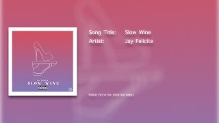 Slow Wine  Jay Felicite [upl. by Marlette]