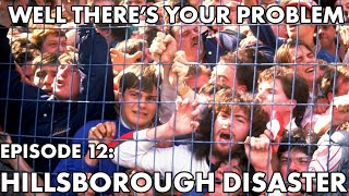 Well Theres Your Problem  Episode 12 Hillsborough Disaster [upl. by Etneciv]