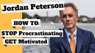 JORDAN PETERSON How to STOP Procrastinating GET Motivated amp ACHIEVE Your GOALS [upl. by Verity]