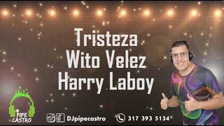 Tristeza  wito Vélez  harry laboy djpipecastro [upl. by Ynned]