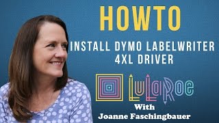 LuLaRoe  Install DYMO LabelWriter 4XL Driver  2016  LuLaRoe With Joanne Faschingbauer [upl. by Elfrida]