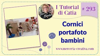 293 CORNICE PORTA FOTO BAMBINI FAI DA TE TUTORIAL [upl. by Norby]