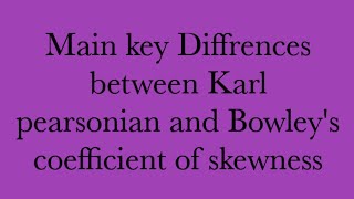 What are major key Diffrences between Karl pearsonian and Bowleys coefficient of skewness [upl. by Kliment]