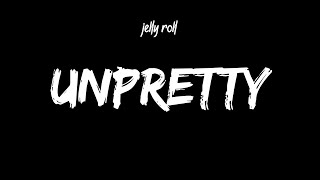 Jelly Roll  Unpretty Lyrics [upl. by Akimit]