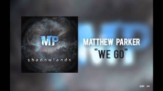 Matthew Parker  quotWe Goquot [upl. by Halstead]