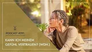 Kann ich meinem Gefühl vertrauen Wdh  Podcast 291 [upl. by Materse]