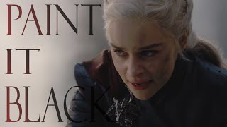 Daenerys Targaryen  Paint it Black [upl. by Kelleher]