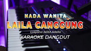 LAILA CANGGUNG  KARAOKE  VERSI LUSYANA JELITA ADELLA  DANGDUT ORIGINAL  NADA WANITA  HQ AUDIO [upl. by Vasti244]