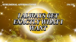 I Always Get Exactly What I Want  Subliminal Affirmations [upl. by Aiciles]