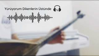 Yürüyorum Dikenlerin Üstünde  Bağlama [upl. by Mochun]