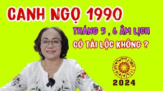 Canh Ngọ 1990 Tháng 5  6 Âm Lịch 2024 Tài Lộc Có Đem Đến Hay Không  Cô Huệ Tử Vi [upl. by Tol]