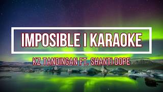 IMPOSIBLE KARAOKE  KZ Tandingan ft Shanti Dope KARAOKE [upl. by Zigmund867]