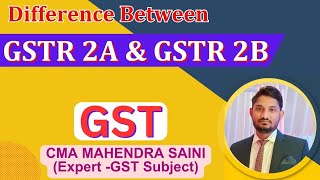 Difference Bw GSTR 2A amp GSTR 2BGST ITCCMA Mahendra Saini [upl. by Aynekal]