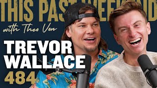 Trevor Wallace  This Past Weekend w Theo Von 484 [upl. by Lambert]