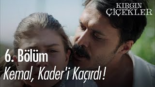 Kemal Kaderi kaçırdı  Kırgın Çiçekler 6 Bölüm [upl. by Helgeson]