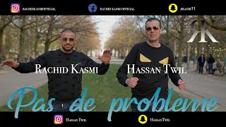 Rachid Kasmi  Hassan Twil Ft  Pas de Problème رشيدقاسمي [upl. by Culliton561]