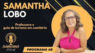 PODCAST SOBRETUDO 48  SAMANTHA LOBO TURISMO EM CEMITÉRIO [upl. by Abbi876]