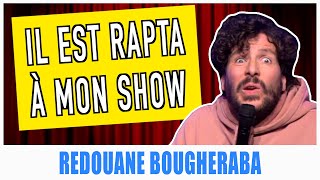 IL EST RAPTA À MON SHOW  REDOUANE BOUGHERABA [upl. by Jerad873]