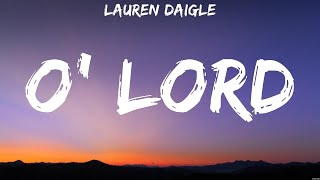 Lauren Daigle  O Lord Lyrics Casting Crowns Hillsong Worship [upl. by Anirahtak218]