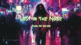 Lost In The Noise  FreqofSaturn [upl. by Chrysler]