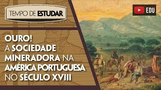 Ouro A sociedade mineradora na América Portuguesa no século XVIII  Tempo de Estudar  História [upl. by Haase]