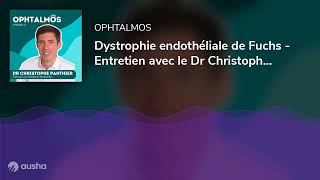 Dystrophie endothéliale de Fuchs  Entretien avec le Dr Christophe Panthier [upl. by Newcomb]