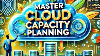 Mastering Cloud Capacity Planning A StepbyStep Guide [upl. by Naujtna]