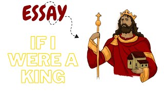 Essay  If I Were a King  Essay Writing [upl. by Aliam]