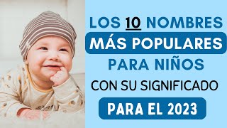 👶🏻Los 10 nombres más populares para niños y su significado para el 2023✅ [upl. by Ayikat]