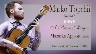 Barrios WorldWideWeb 2011Marko Topchii Mazurka Appasionata by Agustin Barrios [upl. by Anyd]