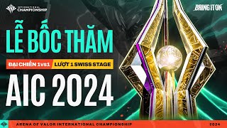 LỄ BỐC THĂM ĐẠI CHIẾN 1vs1 amp LƯỢT 1 SWISS STAGE AIC 2024  NGÀY 2611 [upl. by Dinan]