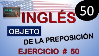 OBJETO DE LA PREPOSICION  EJERCICIO  50 Curso Completo de Inglés [upl. by Anialram]