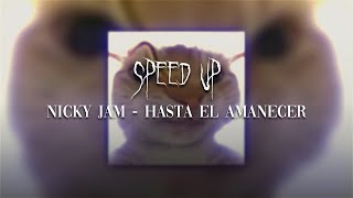 NICKY JAM  HASTA EL AMANECER  SPEED UP [upl. by O'Neil42]