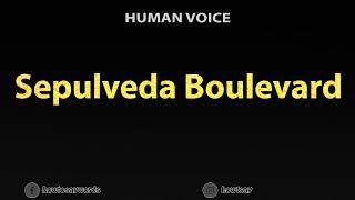 How To Pronounce Sepulveda Boulevard [upl. by Evalyn139]