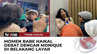 Viral Debat Panas Babe Haikal dengan Monique Berlanjut di Belakang Layar  tvOne Minute [upl. by Ailuj]