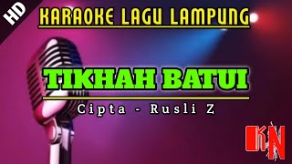 KARAOKE  TIKHAH BATUI  Cipta Rusli Z  Lagu Lampung  No Vocal [upl. by Aihsemot]