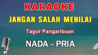 JANGAN SALAH MENILAI  KARAOKE NADA PRIA  TAGOR PANGARIBUA [upl. by Aube]