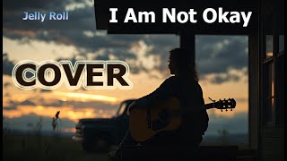 I Am Not Okay  Jelly Roll Song Cover [upl. by Vanderhoek]