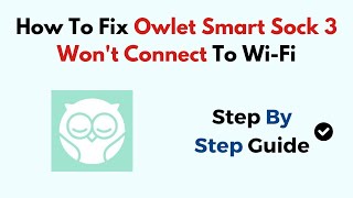 How To Fix Owlet Smart Sock 3 Wont Connect To WiFi [upl. by Kapeed]