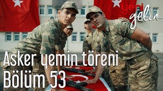 Yeni Gelin 53 Bölüm Sezon Finali  Asker Yemin Töreni [upl. by Tedder197]