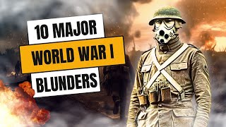 10 Major Blunders of WWI Strategic Missteps Unveiled [upl. by Adnor]